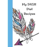 My DASH Diet Recipes: Lower Blood Pressure & Cholesterol Recipe Notebook Organizer To Write In With Alphabetical ABC Index Tabs