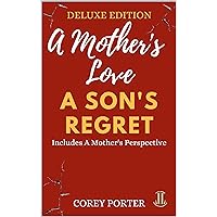 A Mother's Love, A Son's Regret: Deluxe Edition (Includes A Mother's Perspective) A Mother's Love, A Son's Regret: Deluxe Edition (Includes A Mother's Perspective) Kindle Paperback
