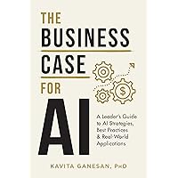 The Business Case for AI: A Leader's Guide to AI Strategies, Best Practices & Real-World Applications The Business Case for AI: A Leader's Guide to AI Strategies, Best Practices & Real-World Applications Kindle Paperback Audible Audiobook Hardcover