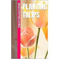 Planting Tulips (Growing Flowers) Planting Tulips (Growing Flowers) Kindle
