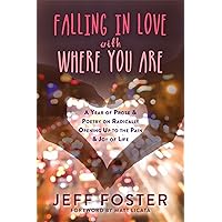 Falling in Love with Where You Are: A Year of Prose and Poetry on Radically Opening Up to the Pain and Joy of Life Falling in Love with Where You Are: A Year of Prose and Poetry on Radically Opening Up to the Pain and Joy of Life Paperback Audible Audiobook Kindle