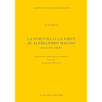 La fortuna o la virtù di Alessandro Magno (Corpus Plutarchi moralium) (Italian Edition)