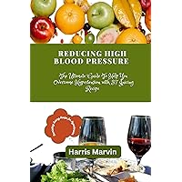 Reducing high blood pressure : The Ultimate Guide To Help You Overcome Hypertension with 37 Juicing Recipe (Using Diet For the Prevention And Management of High Blood Pressure (hypertension) Book 3) Reducing high blood pressure : The Ultimate Guide To Help You Overcome Hypertension with 37 Juicing Recipe (Using Diet For the Prevention And Management of High Blood Pressure (hypertension) Book 3) Kindle Paperback