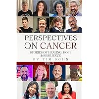 Perspectives On Cancer: Stories of Healing, Hope & Resilience Perspectives On Cancer: Stories of Healing, Hope & Resilience Paperback Kindle