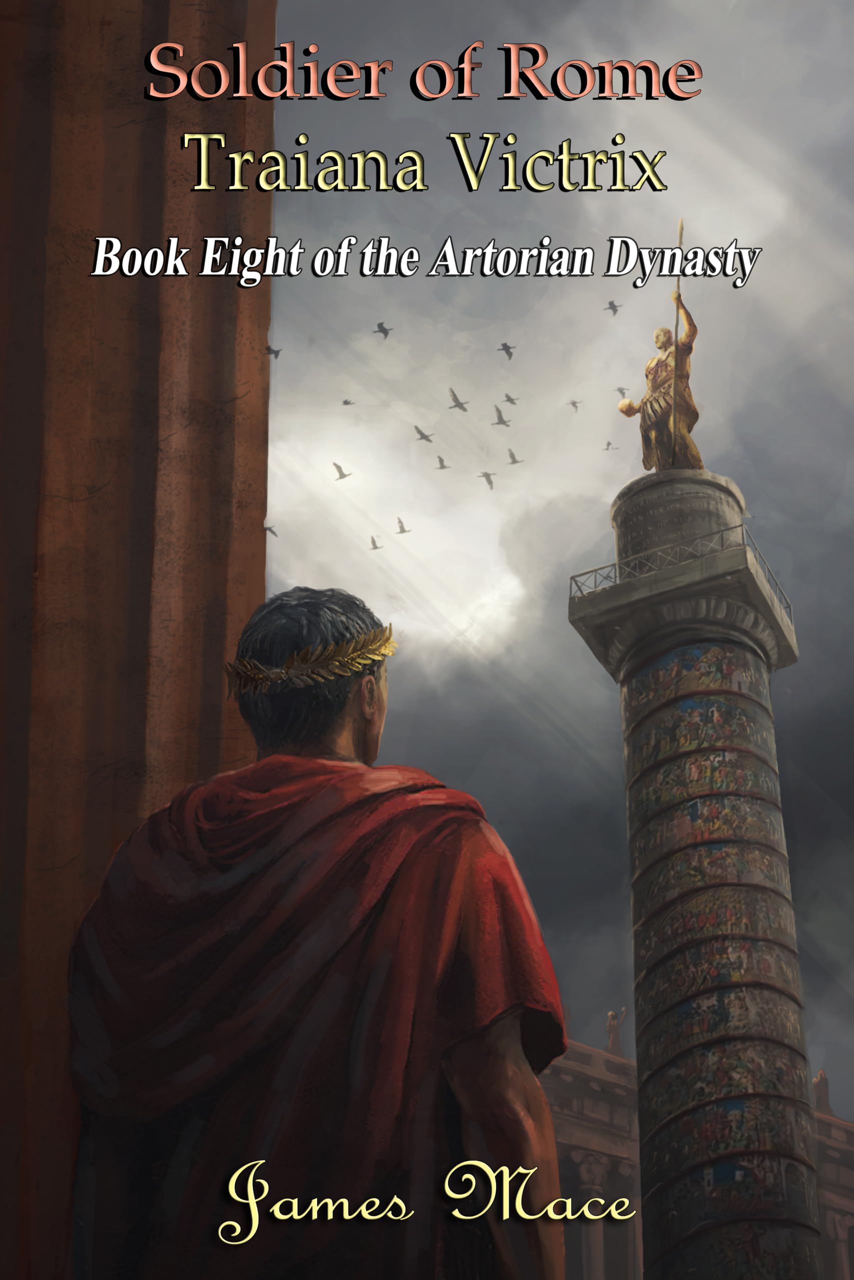 Soldier of Rome: Traiana Victrix (The Artorian Dynasty Book 8)
