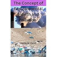 The Concept of Environmental Health and Pollution The Concept of Environmental Health and Pollution Kindle Paperback