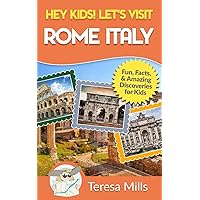 Hey Kids! Let's Visit Rome Italy: Fun Facts and Amazing Discoveries for Kids (Hey Kids! Let's Visit Travel Books #10) Hey Kids! Let's Visit Rome Italy: Fun Facts and Amazing Discoveries for Kids (Hey Kids! Let's Visit Travel Books #10) Paperback Kindle
