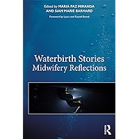 Waterbirth Stories: Midwifery Reflections Waterbirth Stories: Midwifery Reflections Kindle Hardcover Paperback