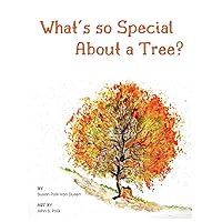 What's so Special About a Tree?: Celebrate the Amazing World of Trees Through Original Artwork and Enchanting Rhymes What's so Special About a Tree?: Celebrate the Amazing World of Trees Through Original Artwork and Enchanting Rhymes Paperback Kindle Hardcover