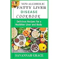 Non-Alcoholic Fatty Liver Disease cookbook: Delicious Recipes for a Healthier Liver and Body, easy and affordable Nafld meals, natural remedies and food Non-Alcoholic Fatty Liver Disease cookbook: Delicious Recipes for a Healthier Liver and Body, easy and affordable Nafld meals, natural remedies and food Paperback Kindle