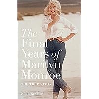 The Final Years of Marilyn Monroe: The True Story The Final Years of Marilyn Monroe: The True Story Kindle Paperback Hardcover