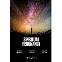 Spiritual Resonance: Discover your identity, find your purpose, and live your best life. Spiritual Resonance: Discover your identity, find your purpose, and live your best life. Paperback Kindle Hardcover