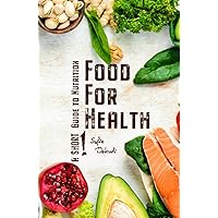 Food For Health: A Short Guide to Nutrition Food For Health: A Short Guide to Nutrition Hardcover Paperback