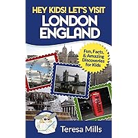 Hey Kids! Let's Visit London England: Fun, Facts and Amazing Discoveries for Kids Hey Kids! Let's Visit London England: Fun, Facts and Amazing Discoveries for Kids Paperback Kindle
