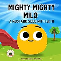 Mighty Mighty Milo: A Mustard Seed with Faith (Parable Kids Bible Stories) Mighty Mighty Milo: A Mustard Seed with Faith (Parable Kids Bible Stories) Kindle Paperback