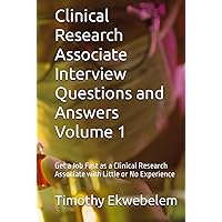 Clinical Research Associate Interview Questions and Answers Volume 1: Get a Job Fast as a Clinical Research Associate with Little or No Experience Clinical Research Associate Interview Questions and Answers Volume 1: Get a Job Fast as a Clinical Research Associate with Little or No Experience Kindle Hardcover Paperback