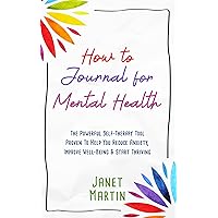 How To Journal For Mental Health: The Powerful Self-Therapy Tool Proven To Help You Reduce Anxiety, Improve Well-Being & Start Thriving How To Journal For Mental Health: The Powerful Self-Therapy Tool Proven To Help You Reduce Anxiety, Improve Well-Being & Start Thriving Kindle Audible Audiobook Paperback