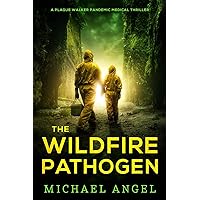 The Wildfire Pathogen (Plague Walker Medical Thrillers Book 4) The Wildfire Pathogen (Plague Walker Medical Thrillers Book 4) Kindle Paperback