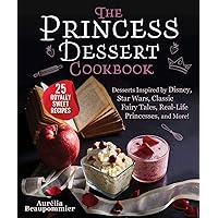 The Princess Dessert Cookbook: Desserts Inspired by Disney, Star Wars, Classic Fairy Tales, Real-Life Princesses, and More! The Princess Dessert Cookbook: Desserts Inspired by Disney, Star Wars, Classic Fairy Tales, Real-Life Princesses, and More! Hardcover Kindle