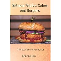 Salmon Patties, Cakes and Burgers: 25 Best Fish Patty Recipes Salmon Patties, Cakes and Burgers: 25 Best Fish Patty Recipes Paperback