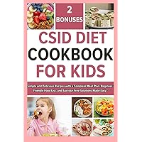 CSID DIET COOKBOOK FOR KIDS: Simple and Delicious Recipes with a Complete Meal Plan, Beginner-Friendly Food List, and Sucrose-Free Solutions Made Easy