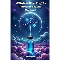 Methylene Blue: Insights into a Fascinating Molecule: The Methylene Blue Book: From Its Discovery to Modern Application (German Edition) Methylene Blue: Insights into a Fascinating Molecule: The Methylene Blue Book: From Its Discovery to Modern Application (German Edition) Paperback Kindle Hardcover