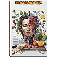 What Are Measles?: Understand measles, its symptoms, and the importance of vaccination for prevention. What Are Measles?: Understand measles, its symptoms, and the importance of vaccination for prevention. Paperback