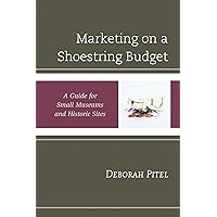 Marketing on a Shoestring Budget: A Guide for Small Museums and Historic Sites (American Association for State and Local History) Marketing on a Shoestring Budget: A Guide for Small Museums and Historic Sites (American Association for State and Local History) Kindle Hardcover Paperback