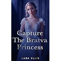 Capture The Bratva Princess (Divided Empire Dark Mafia Bratva Romance Book 3) Capture The Bratva Princess (Divided Empire Dark Mafia Bratva Romance Book 3) Kindle