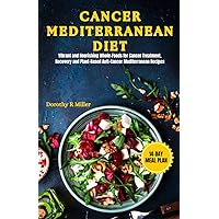 Cancer Mediterranean Diet: Vibrant and Nourishing Whole-Foods for Cancer Treatment, Recovery and Plant Based Anti-Cancer Mediterranean Recipes Cancer Mediterranean Diet: Vibrant and Nourishing Whole-Foods for Cancer Treatment, Recovery and Plant Based Anti-Cancer Mediterranean Recipes Paperback Kindle