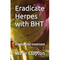 Eradicate Herpes with BHT: A wonderful treatment
