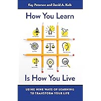 How You Learn Is How You Live: Using Nine Ways of Learning to Transform Your Life How You Learn Is How You Live: Using Nine Ways of Learning to Transform Your Life Kindle Audible Audiobook