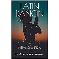 LATIN DANCIN: FT. HISPANOAMÉRICA (LATIN DANCIN SAGA nº 2) (Spanish Edition) LATIN DANCIN: FT. HISPANOAMÉRICA (LATIN DANCIN SAGA nº 2) (Spanish Edition) Kindle