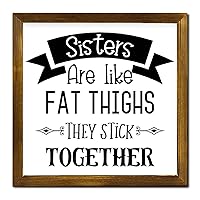 Christian Gift Motivational Quote Sign with Wood Frame Sisters Like Fat Thighs They Stick Together Wood Framed Wall Signs Funny Quote Farmhouse Wall Decor Signs for Living Room Bedroom