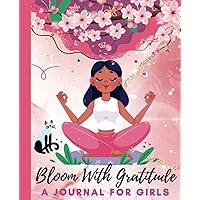 Bloom With Gratitude:: A Journal for Girls to Cultivate Mindfulness and Empowerment
