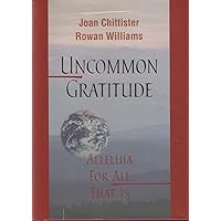 Uncommon Gratitude: Alleluia for All That Is Uncommon Gratitude: Alleluia for All That Is Hardcover Kindle Audible Audiobook Paperback Audio CD