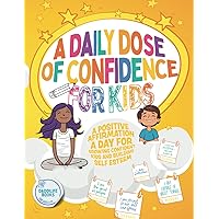 A Daily Dose of Confidence For Kids: A Positive Affirmation A Day For Growing Confident Kids and Building Self Esteem