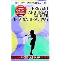 High Level Words (1826 +) to Prevent and Treat Cancer in a Natural Way High Level Words (1826 +) to Prevent and Treat Cancer in a Natural Way Kindle