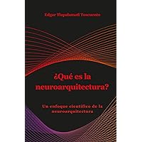 ¿Qué es la neuroarquitectura?: Un enfoque científico de la neuroarquitectura (Spanish Edition)