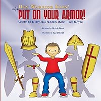 Hey Warrior Kids! Put On Your Armor!: Custom-fit, totally cool, radically styled - just for you!