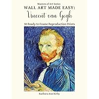 Wall Art Made Easy: Vincent van Gogh: 30 Ready to Frame Reproduction Prints (Masters of Art) Wall Art Made Easy: Vincent van Gogh: 30 Ready to Frame Reproduction Prints (Masters of Art) Paperback
