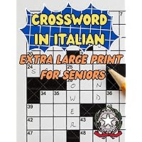 Crossword in Italian Extra Large Print For Seniors: Italian Puzzles Book For Seniors Extra Large Print (Italian Edition)