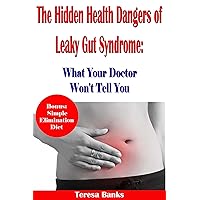 The Hidden Health Dangers of Leaky Gut Syndrome: What Your Doctor Won't Tell You: How to correctly diagnose leaky gut syndrome and how to heal your body naturally The Hidden Health Dangers of Leaky Gut Syndrome: What Your Doctor Won't Tell You: How to correctly diagnose leaky gut syndrome and how to heal your body naturally Kindle Paperback