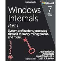 Windows Internals: System architecture, processes, threads, memory management, and more, Part 1 (Developer Reference) Windows Internals: System architecture, processes, threads, memory management, and more, Part 1 (Developer Reference) Paperback Kindle