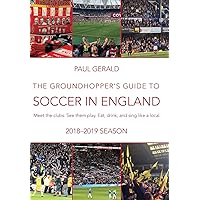 The Groundhopper's Guide to Soccer in England, 2018-19 Season: Meet the clubs. See them play. Eat, drink and sing with the locals. The Groundhopper's Guide to Soccer in England, 2018-19 Season: Meet the clubs. See them play. Eat, drink and sing with the locals. Paperback