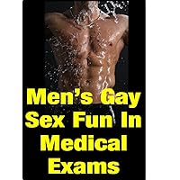 Men's Gay Sex Fun During Medical Exams - An Erotik Gay Sex Story Men's Gay Sex Fun During Medical Exams - An Erotik Gay Sex Story Kindle