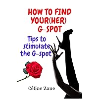 How to find your(her) G-spot : Tips to stimulate the G-spot How to find your(her) G-spot : Tips to stimulate the G-spot Kindle Paperback