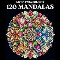 Livros de Mandalas para Colorir para Adultos: 120 Desenhos Relaxantes: Encontre Sua Paz Interior e Desperte Sua Criatividade com Mandalas Relaxantes para Adultos (Portuguese Edition)