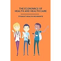 The Economics Of Health And Health Care: Student Health Insurance: Student Health Insurance