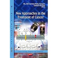 New Approaches in the Treatment of Cancer (Cancer Etiology, Diagnosis and Treatments) New Approaches in the Treatment of Cancer (Cancer Etiology, Diagnosis and Treatments) Hardcover